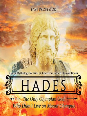 cover image of Hades--The Only Olympian God Who Didn't Live on Mount Olympus--Greek Mythology for Kids--Children's Greek & Roman Books